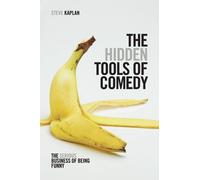 The Hidden Tools of Comedy: the Serious Business of Bei - NEW Steve Kaplan 2013