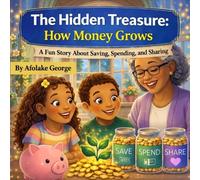 The Hidden Treasure: How money Grows: A Fun Story About Saving, Spending, and Sharing