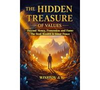 The Hidden Treasure of Values: Beyond Money, Possession and Fame: The Real Wealth is Inner Peace
