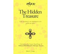 The Hidden Treasure: Unlocking the Secret Teachings of Tibetan Buddhism’s Ancient Terma Tradition: Some wisdom is too important to be given too soon.