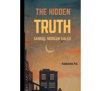The Hidden Truth: Samuel Morgan Vales (The Beginning : Samuel Morgan Vales)