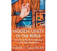 The Hidden Unity of the Bible: The Use of the Old Testament in the New Testament