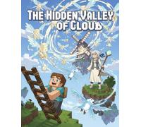 The Hidden Valley of Cloud: A Blocky Fantasy Adventure Comic of Magic, Friendship, and Skybound Wonders: Discover a breathtaking world above the clouds in this voxel-style fantasy tale for all ages.