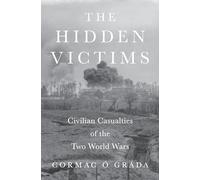 The Hidden Victims : Civilian Casualties of the Two World Wars