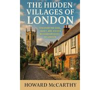THE HIDDEN VILLAGES OF LONDON: Discover the Cool, Quiet, and Hidden Neighbourhoods of London