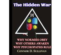 The Hidden War: Why Normies Obey, Why Others Awaken, Why Psychos Rule