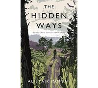 The Hidden Ways: Scotland's Forgotten Roads