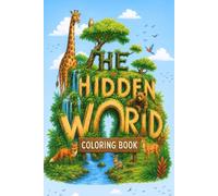 THE HIDDEN WORLD COLORING BOOK: A Magical Jungle Coloring Book for Kids Ages 3-8 | Cute Animals, Rainforest Adventures & Creative Fun