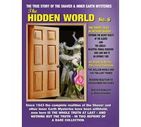 The Hidden World No. 6: THE ELDER WORLD, THE LORELEI, BEYOND THE VERGE & MORE! -- The True Story Of The Shaver And Inner Earth Mysteries: Volume 6