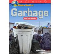 The Hidden World of Garbage: Multi-Digit Numbers (Mathematics in the Real World)