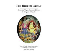 The Hidden World: Survival of Pagan Shamanic Themes in European Fairytales
