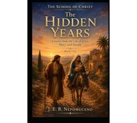 The Hidden Years Living Lessons from Nazareth: The School of Christ Book One