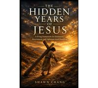 The Hidden Years of Jesus: A Living Framework for Formation, Discernment, and Righteous Word-Handling (Write the Vision)
