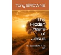 The Hidden Years of Jesus: The Essene Echo in His Life
