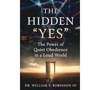 THE HIDDEN “YES”: The Power of Quiet Obedience in a Loud World