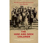 The Hide-and-S hildren: Recollections of Jewish Survivors from Slovakia