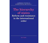The Hierarchy of States – Reform and Resistance in the International Order – Cambridge Univ. Press