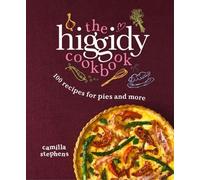 The Higgidy Cookbook: 100 Recipes for Pies and More by Stephens, Camilla (2013) Hardcover