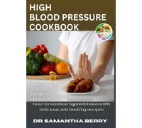 The High Blood Pressure Cookbook: How to Reverse Hypertension with Delicious and Healthy Recipes