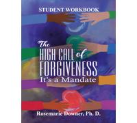The High Call of Forgiveness. It's A Mandate: Student Workbook