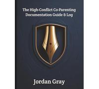 The High-Conflict Co-Parenting Documentation Guide & Log: A Strategic Evidence Keeper for Custody Battles, Legal Protection, and Communicating with Toxic Ex-Partners.