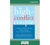 The High-Conflict Couple : Dialectical Behavior Therapy Guide to Finding Peace, Intimacy (16pt Large Print Edition)