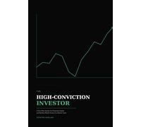 The High-Conviction Investor: A battle-tested framework for protecting capital and building wealth across any market cycle.