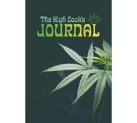 The High Cook’s Journal: A Blank Cannabis Recipe Book to Write In | Track Your Edibles, Infusions & Homemade THC/CBD Creations