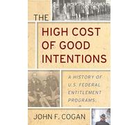 The High Cost of Good Intentions: A History of U.S. Federal Entitlement Programs