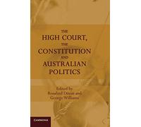 The High Court, the Constitution and Australian Politics
