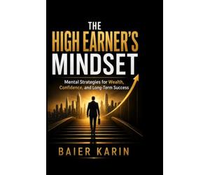 The High Earner's Mindset: Mental Strategies For Wealth, Confidence, And Long-Term Success: 2 (The Digital Economy Success Series)