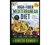 The High-Fiber Mediterranean Diet: A Practical Guide to Making fiber-rich Mediterranean Eating Simple, Enjoyable and Sustainable