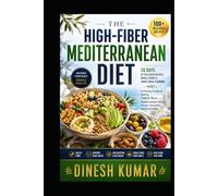 The High-Fiber Mediterranean Diet: A Practical Guide to Making fiber-rich Mediterranean Eating Simple, Enjoyable and Sustainable