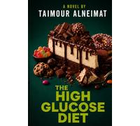 The High Glucose Diet: The Revolutionary Science of Energy, Longevity, and Why We've Been Wrong About Sugar - A Novel