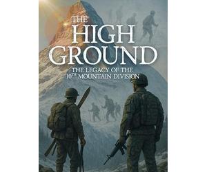 The High Ground: The Legacy of the 10th Mountain Division