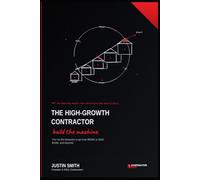 The High-Growth Contractor: The No-BS Blueprint to Go From $500K to $1M, $10M, and Beyond