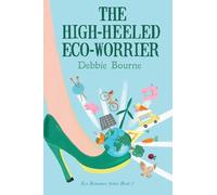 The High-Heeled Eco-Worrier: An Eco Romance Comedy (Eco Romance Series)