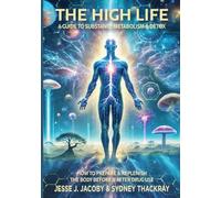 The High Life: A Guide to Substance Metabolism & Detox: How to Prepare & Replenish Your Body Before & After Drug Use