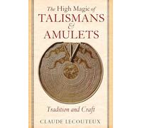 The High Magic of Talismans and Amulets: Tradition and Craft