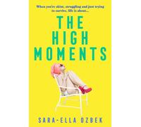 The High Moments : 'Addictive, hilarious, bold' Emma Jane Unsworth, author of Adults