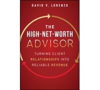 The High-Net-Worth Advisor : Turning Client Relationships into Reliable Revenue