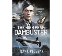 The High Peak Dambuster: Sergeant Jack Marriott DFM