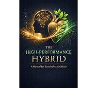 The High-Performance Hybrid: A Manual for Sustainable Ambition