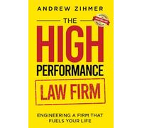The High-Performance Law Firm: Engineering a Firm That Fuels Your Life