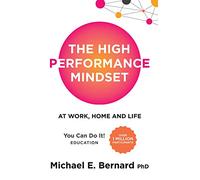 The High Performance Mindset: At Work, Home and Life