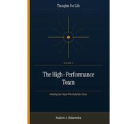 The High-Performance Team: Building the People Who Build the Vision (Thoughts For Life)