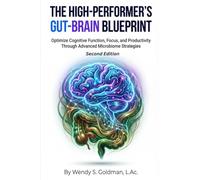 The High-Performer's Gut-Brain Blueprint: Optimize Cognitive Function, Focus, and Productivity Through Advanced Microbiome Strategies (The Microbiome Mastery Series)