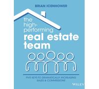 The High-Performing Real Estate Team: 5 Keys to Dramatically Increasing Sales and Commissions
