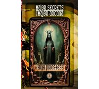 THE HIGH PRIESTESS: Major Secrets of the Major Arcana: Tarot Deck Card 2’s Meanings and Spreads for Beginners to Advanced on Creativity, Decision Making, Divination Tools, Dreams, Magic, and More!