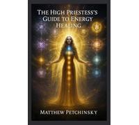 The High Priestess's Guide to Energy Healing (Apophis Mothers Day)